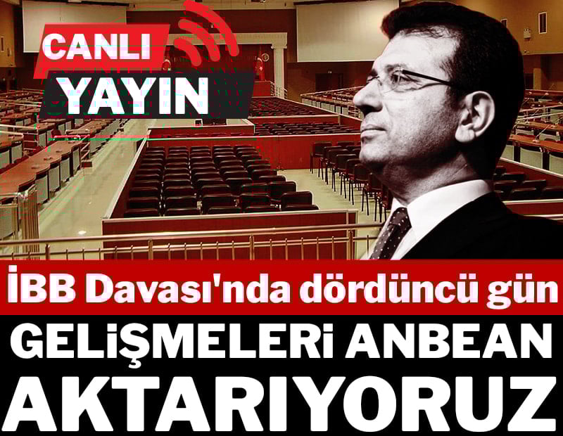İBB davasında 4. gün... İşte son gelişmeler