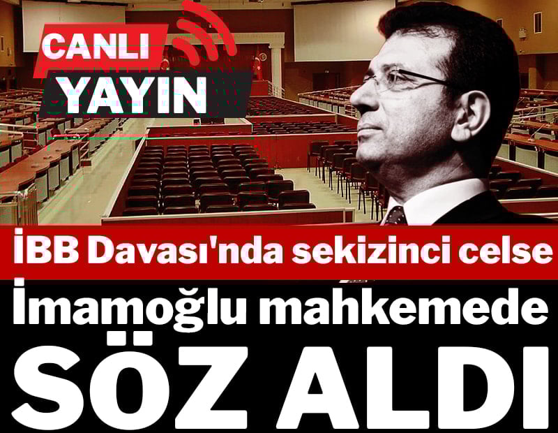 CANLI: İBB Davası'nda sekizinci celse