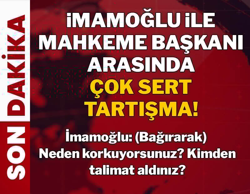 SON DAKİKA | Ekrem İmamoğlu ile hakim arasında çok sert tartışma: 'Neden korkuyorsunuz?'