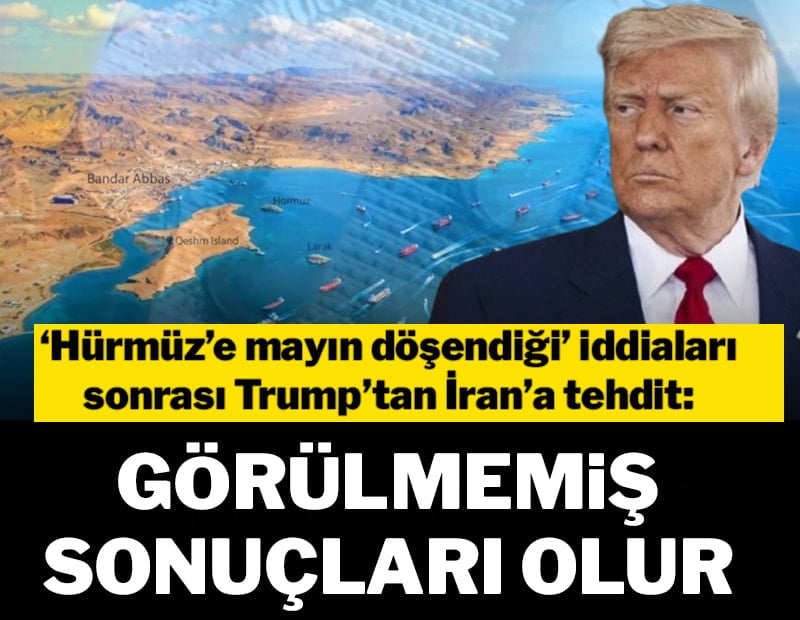 'Hürmüz'e mayın döşendiği' iddiaları sonrası Trump'tan İran'a tehdit: Görülmemiş sonuçları olur