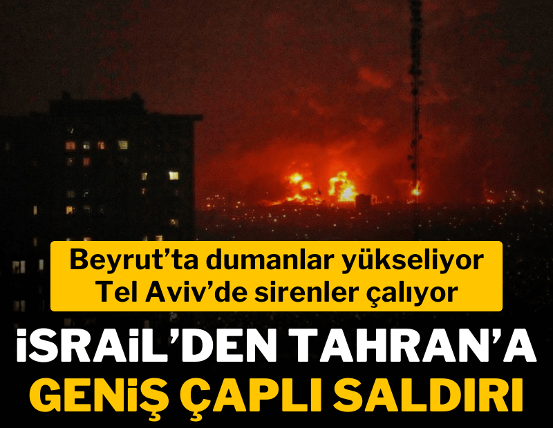 İsrail ordusundan Tahran'a geniş çaplı saldırı