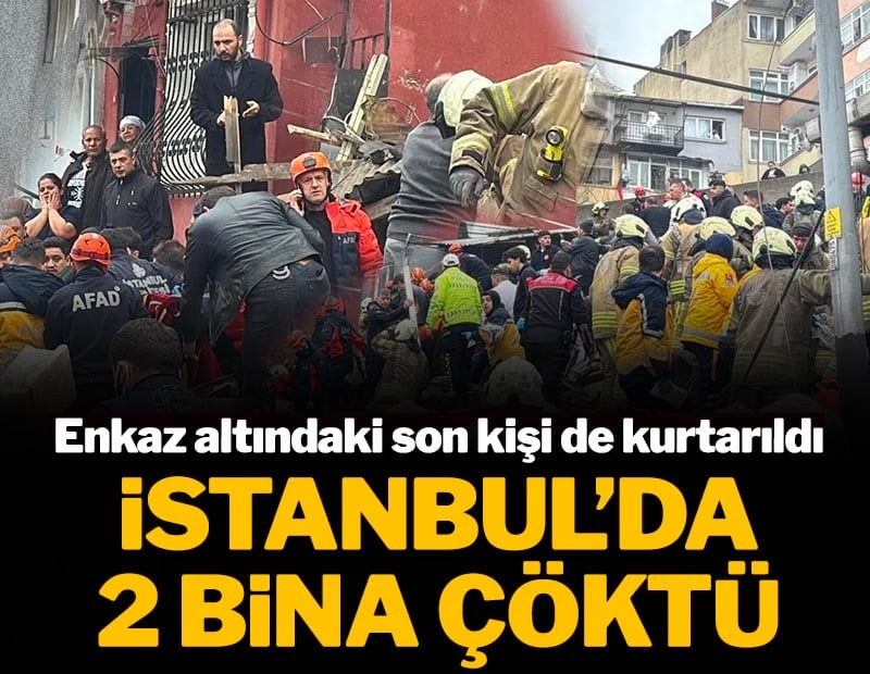 SON DAKİKA: İstanbul Fatih'te iki bina çöktü! Enkaz altındaki son kişi de kurtarıldı