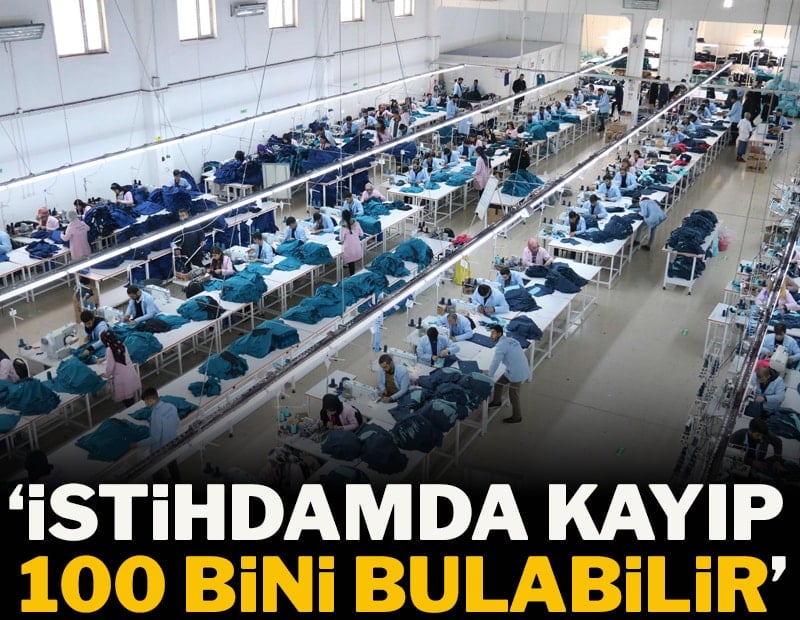 'İstihdamda kayıp 100 bini bulabilir'