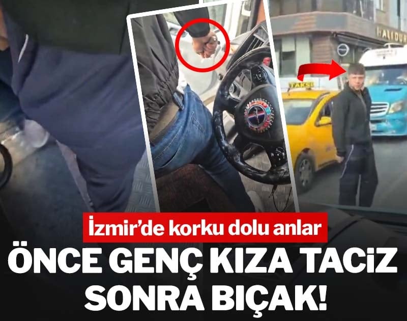 İzmir'de korku dolu anlar! Önce genç kıza taciz sonra bıçak
