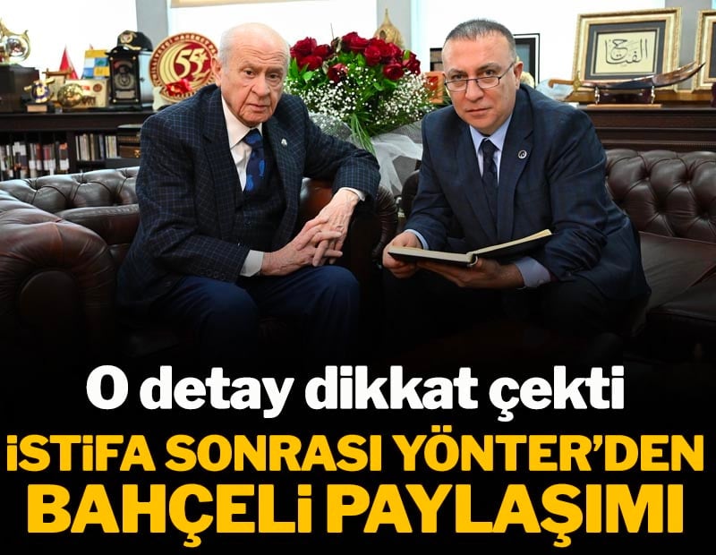 İstifa sonrası Yönter'den Bahçeli paylaşımı: O detay dikkat çekti