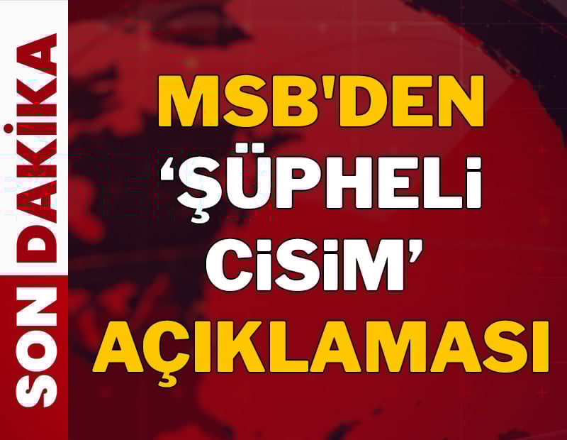 Son dakika.. MSB'den Karadeniz'de 'şüpheli cisim' açıklaması