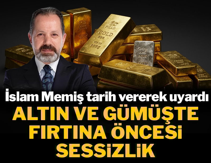 İslam Memiş tarih vererek uyardı: Altın ve gümüşte fırtına öncesi sessizlik
