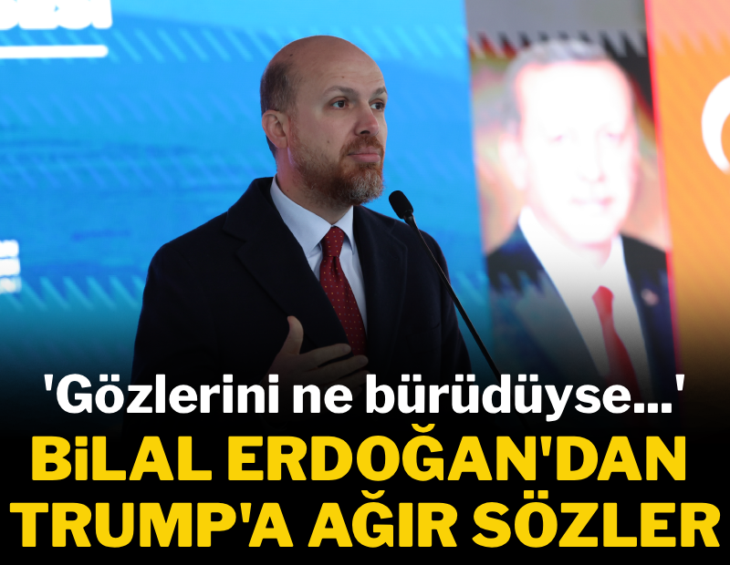 Bilal Erdoğan'dan Trump'a ağır sözler