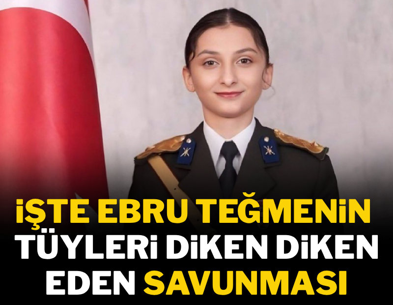 Ebru teğmenin tüyleri diken diken eden son sözleri