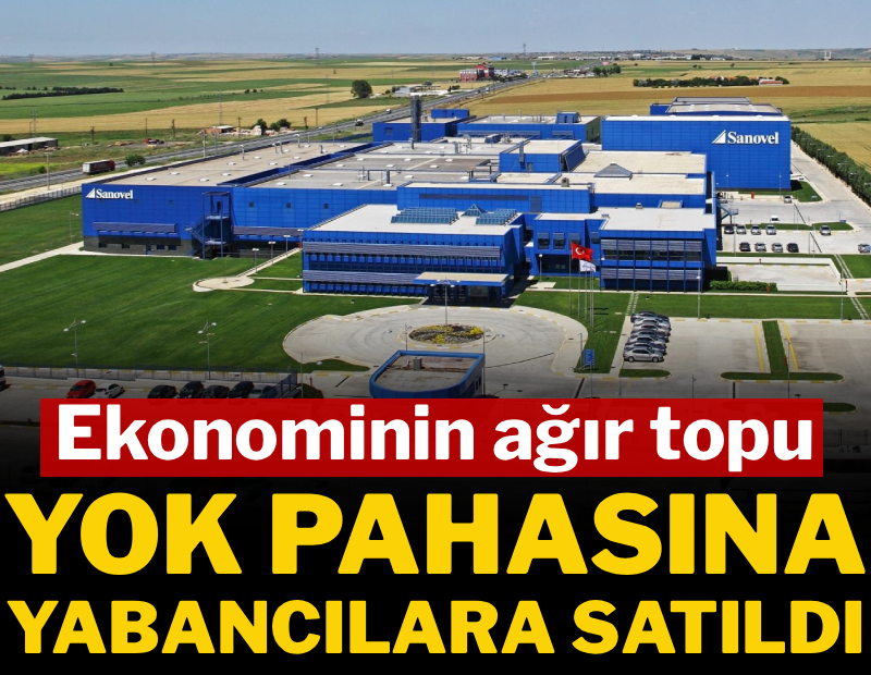 Ekonominin ağır topu yok pahasına yabancılara satıldı