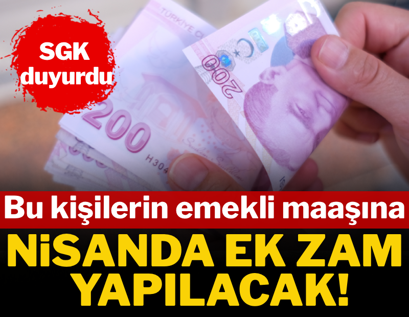 SGK duyurdu: Bu kişilerin emekli maaşına nisanda ek zam yapılacak