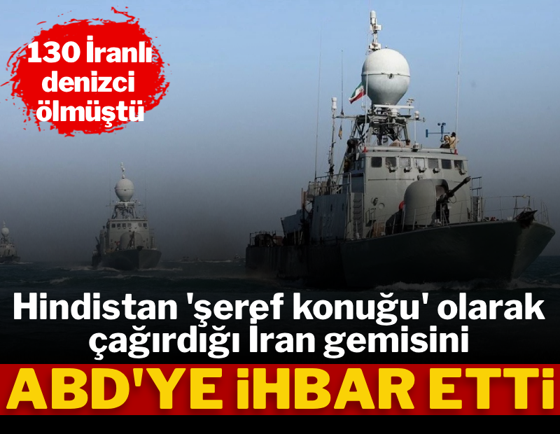Hindistan, 'şeref konuğu' olarak çağırdığı İran gemisini ABD'ye ihbar etti, 130 denizci hayatını kaybetti