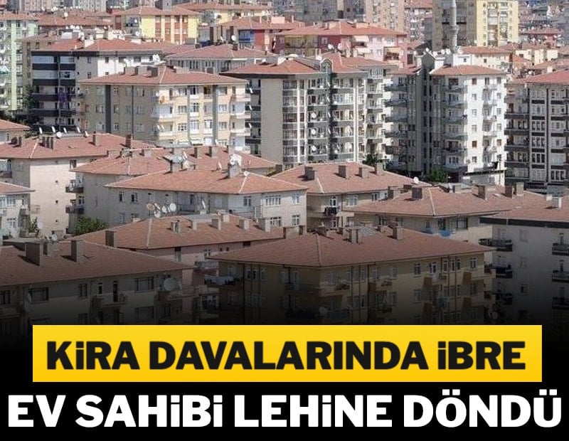 Kira davalarında ibre, ev sahibi lehine döndü