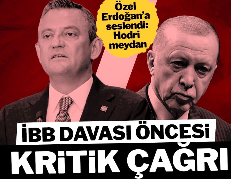 Özgür Özel Erdoğan’a seslendi: Hodri meydan! İBB davası öncesi kritik çağrı