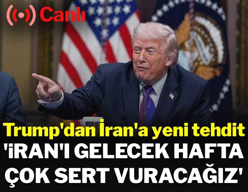 Trump'tan İran'a yeni tehdit: 'Gelecek hafta çok sert vuracağız'