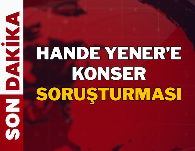 Ünlü şarkıcı Hande Yener'e konser soruşturması