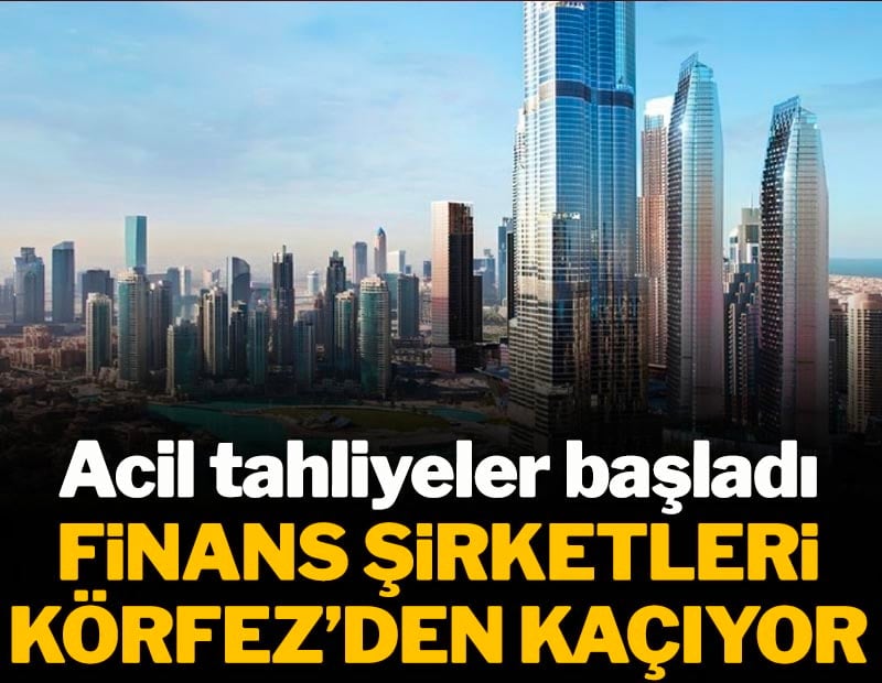 Finans şirketleri Körfez'den kaçıyor! Acil tahliyeler başladı