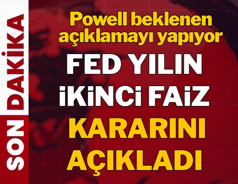 Son dakika... Fed yılın ikinci faiz kararını açıkladı