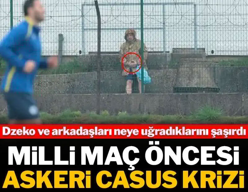 Milli maç öncesi askeri casus krizi: Antrenmanı videoya aldı