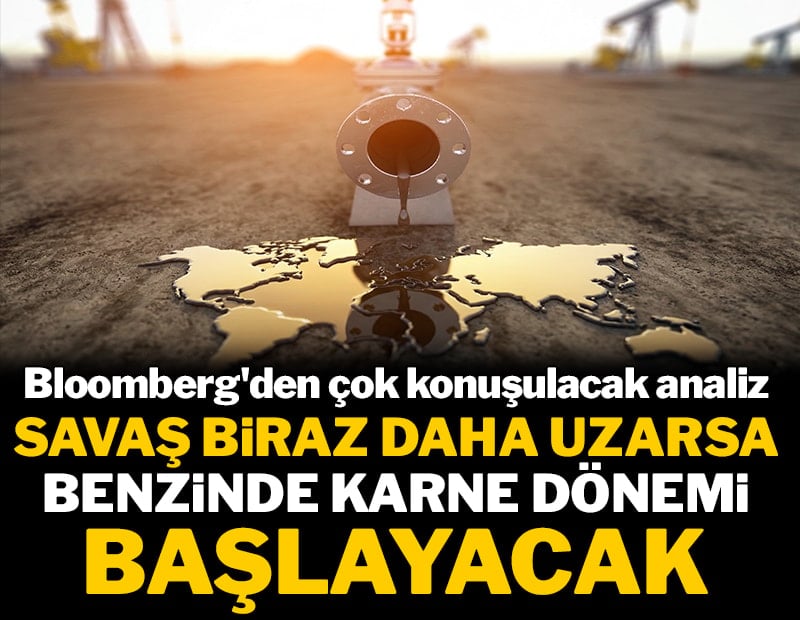 Bloomberg'den çok konuşulacak analiz: Savaş biraz daha uzarsa benzinde karne dönemi başlayacak