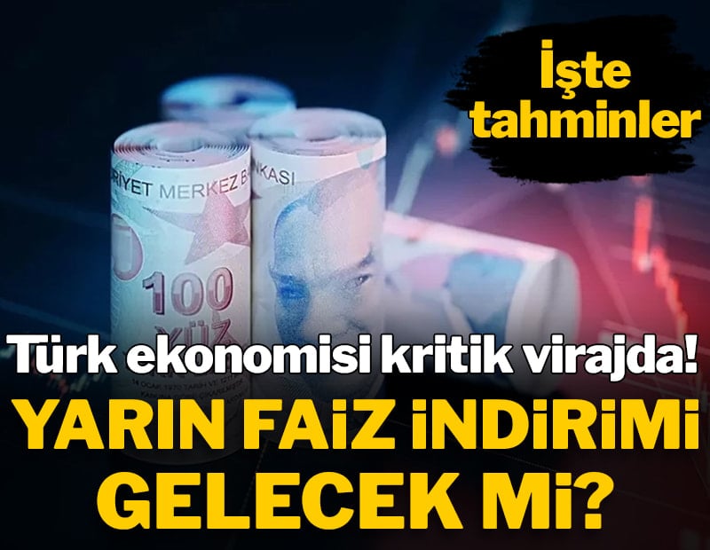 Türk ekonomisi kritik virajda! Yarın faiz indirimi gelecek mi?
