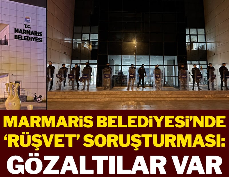 Marmaris Belediyesi'nde 'rüşvet' soruşturması: 13 gözaltı