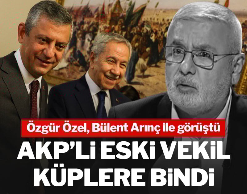 Özgür Özel, Bülent Arınç ile görüştü: AKP'li eski vekil küplere bindi