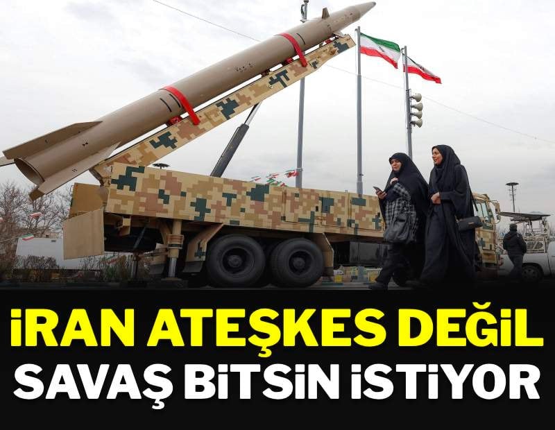 İran ateşkes değil, savaşın bitmesini istiyor
