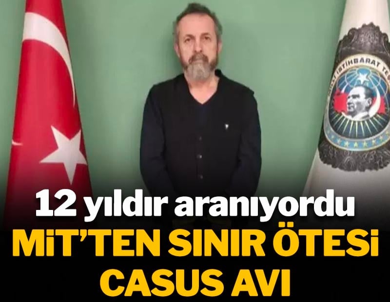 MİT'ten sınır ötesinde casus avı!