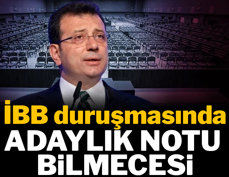 İBB duruşmasında adaylık notu bilmecesi
