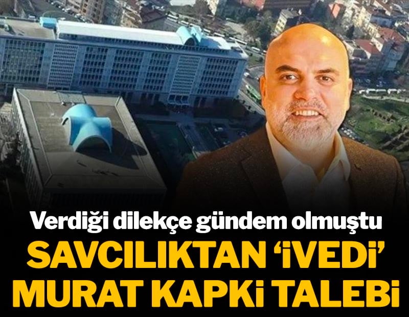 Verdiği dilekçe gündem olmuştu! İstanbul Cumhuriyet Başsavcılığı'ndan 'ivedi' Murat Kapki talebi