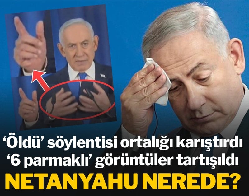Netanyahu nerede? 'Öldü' söylentisi ortalığı karıştırdı