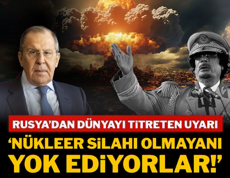 Lavrov'dan dünyayı titreten uyarı: Nükleer silahı olmayanı yok ediyorlar!