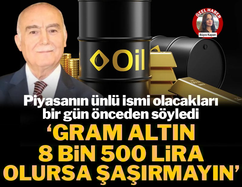 Piyasanın ünlü ismi olacakları bir gün önceden söyledi: 'Gram altın 8 bin 500 lira olursa şaşırmayın'