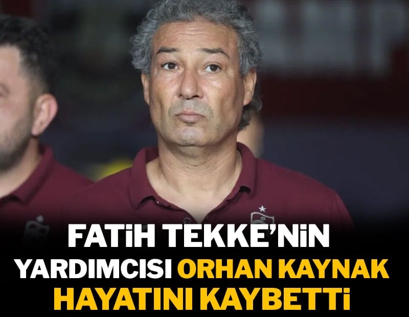 Fatih Tekke'nin yardımcısı Orhan Kaynak hayatını kaybetti