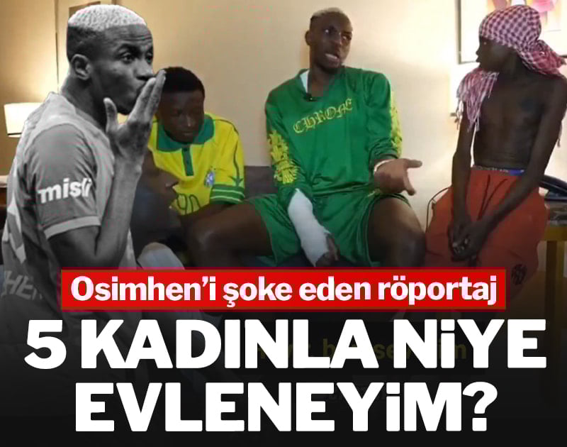 Osimhen'i şoke eden röportaj: 5 kadınla niye evleneyim?