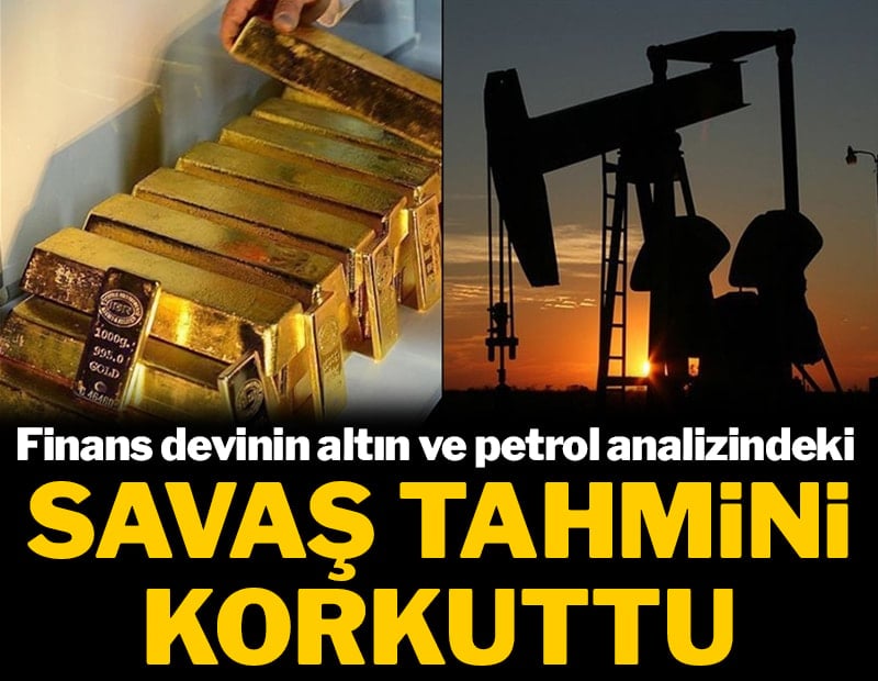 Finans devinin altın ve petrol analizindeki savaş tahmini korkuttu