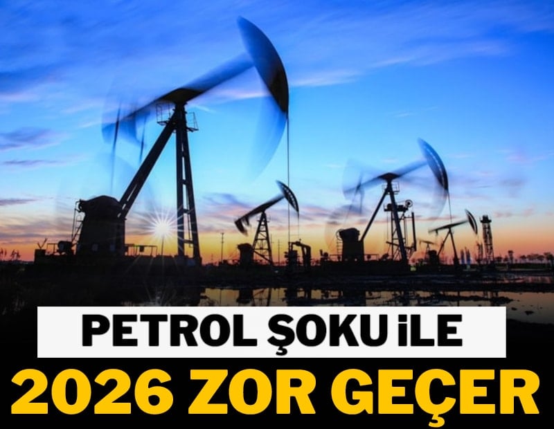 Petrol şoku ile 2026 zor geçer