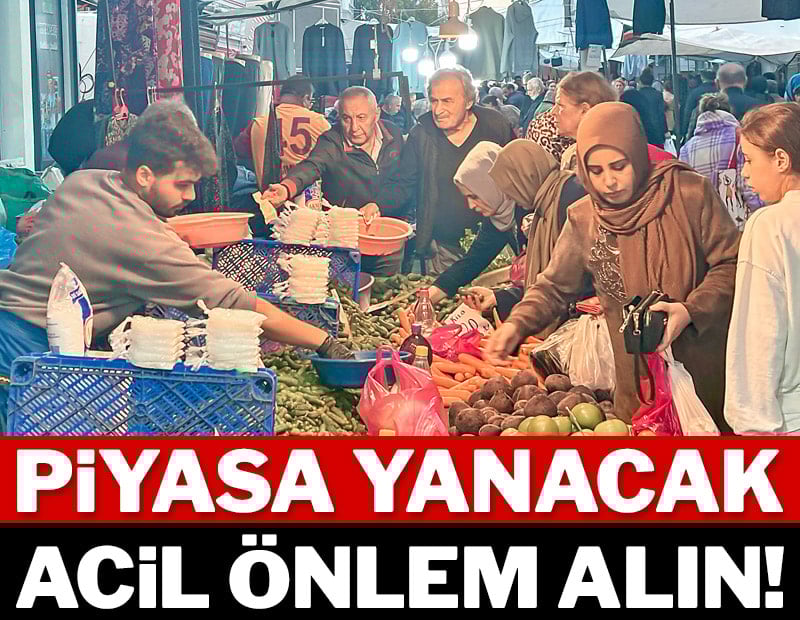 Piyasa yanacak acil önlem alın!