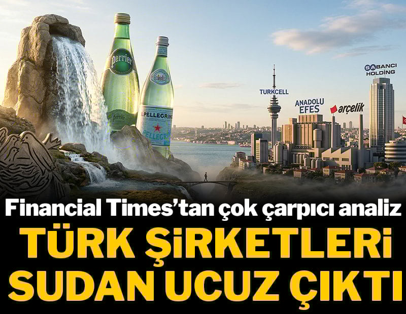 Financial Times’tan çok çarpıcı analiz: Türk şirketleri sudan ucuz çıktı