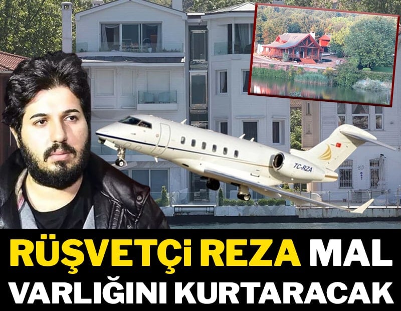 Rüşvetçi Reza mal varlığını kurtaracak
