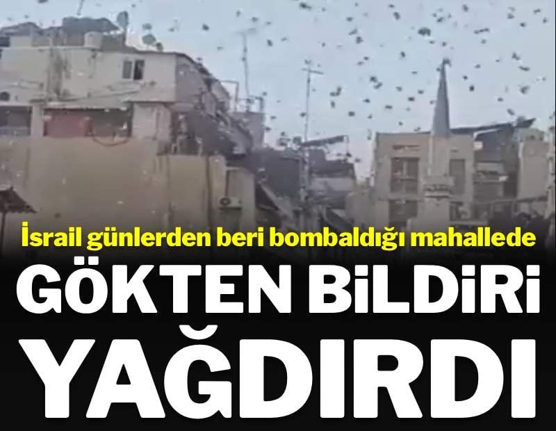 İsrail bombaladığı mahalleye gökten bildiri yağdırdı: 'Hizbullahı silahsızlandırın'