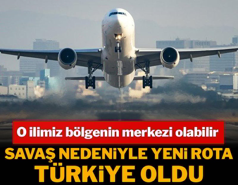 Savaş nedeniyle yeni rota Türkiye oldu! O ilimiz bölgenin merkezi olabilir