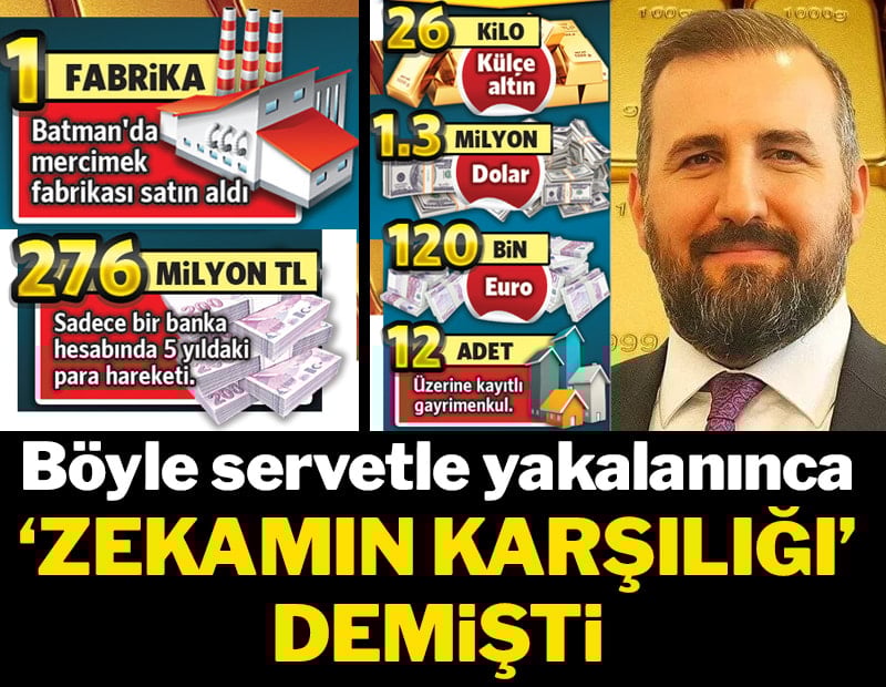 Böyle servetle yakalanınca ‘zekamın karşılığı’ demişti