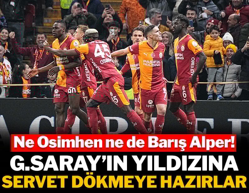 Galatasaray'ın yıldızına servet dökmeye hazırlar: Ne Osimhen ne de Barış Alper