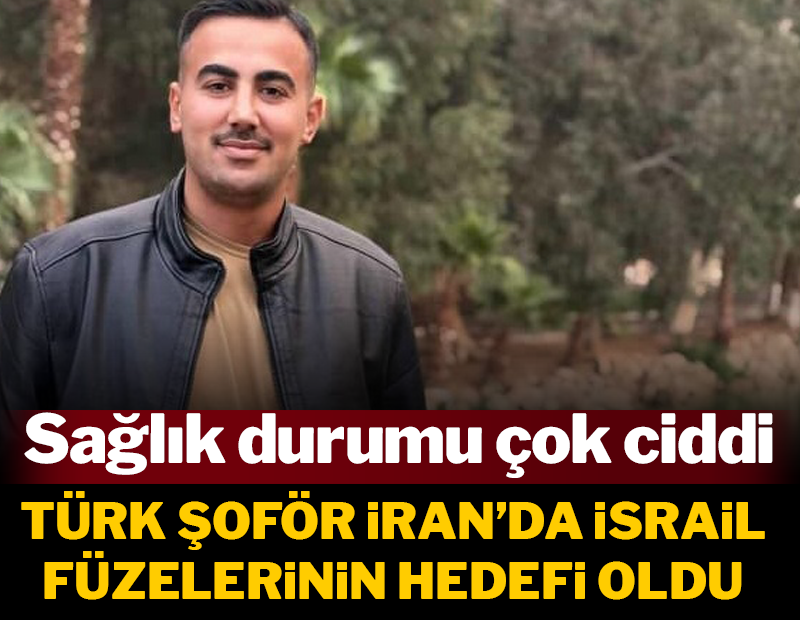 Hataylı şoför, İran'da TIR'ına isabet eden İsrail füzesi ile ağır yaralandı