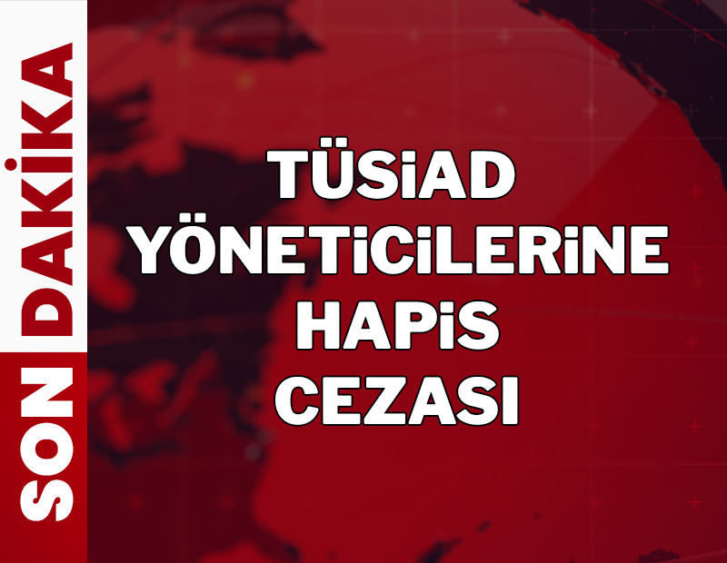 Son dakika... TÜSİAD yöneticileri davasında Orhan Turan ve Ömer Aras’a hapis cezası!