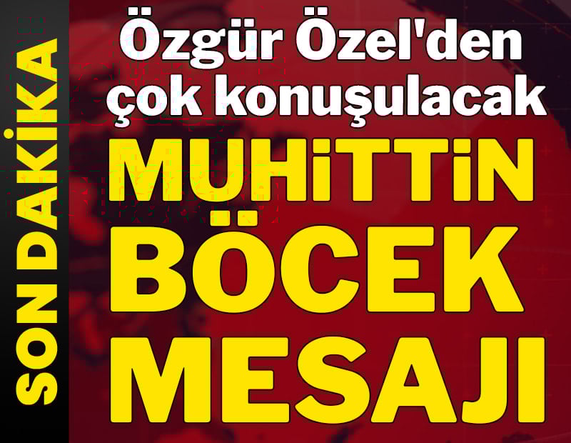 Özgür Özel'den çok konuşulacak 'Muhittin Böcek' mesajı...