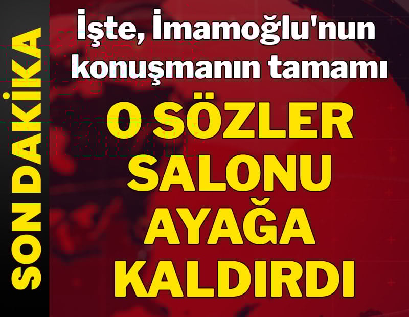 O sözler salonu ayağa kaldırdı: İşte, Ekrem İmamoğlu'nun konuşmanın tamamı