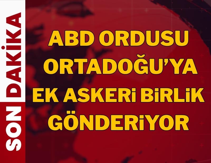 ABD Ortadoğu'ya ek asker gönderiyor